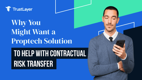  Why You Might Want a Proptech Solution to Help with Contractual Risk Transfer